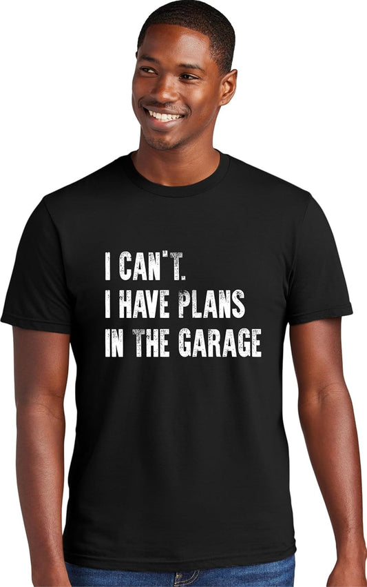 Go All Out Adult I Can't I Have Plans in The Garage Funny Dad Gift Deluxe Soft T-Shirt