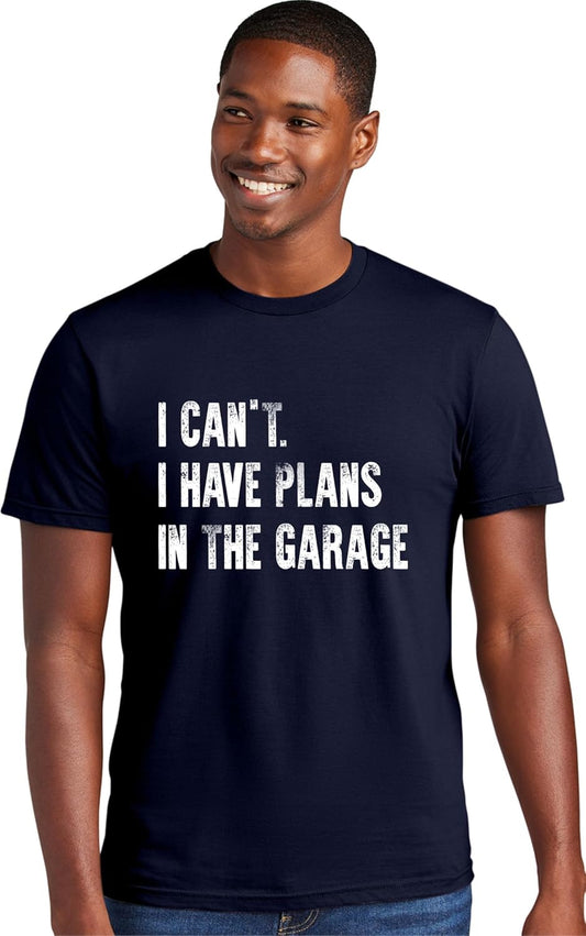 Go All Out Adult I Can't I Have Plans in The Garage Funny Dad Gift Deluxe Soft T-Shirt
